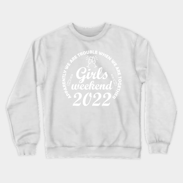 Apparently We Are Trouble Girls Weekend 2022 Matching Crewneck Sweatshirt by LittleBoxOfLyrics